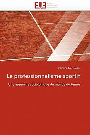 Le Professionnalisme Sportif: Une Communaute Composite, Une Ecole Plurilingue de Caroline Martinuzzi