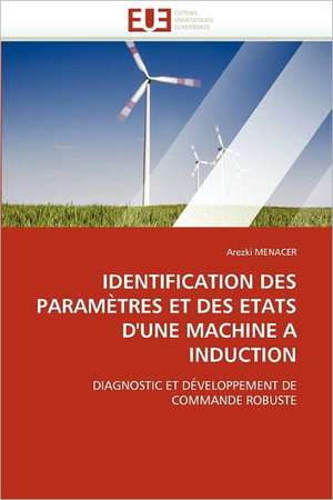 Identification Des Parametres Et Des Etats D''Une Machine a Induction de Arezki MENACER