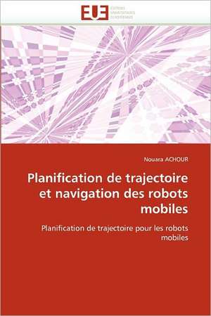 Planification de trajectoire et navigation des robots mobiles de Nouara ACHOUR