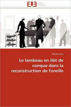 Le lambeau en ilôt de conque dans la reconstruction de l''oreille de Miriam Louis