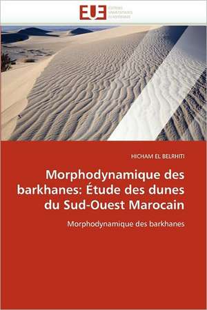 Morphodynamique des barkhanes: Étude des dunes du Sud-Ouest Marocain de HICHAM EL BELRHITI