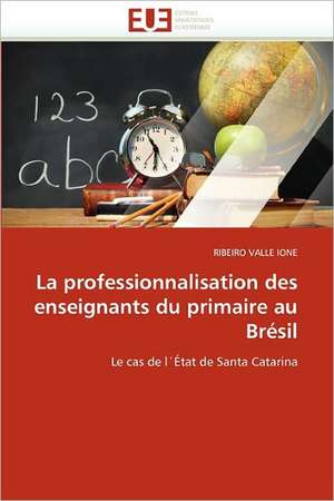 La professionnalisation des enseignants du primaire au Brésil de RIBEIRO VALLE IONE