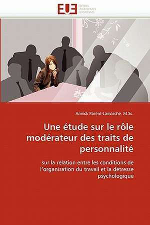 Une étude sur le rôle modérateur des traits de personnalité de M.Sc. Annick Parent-Lamarche