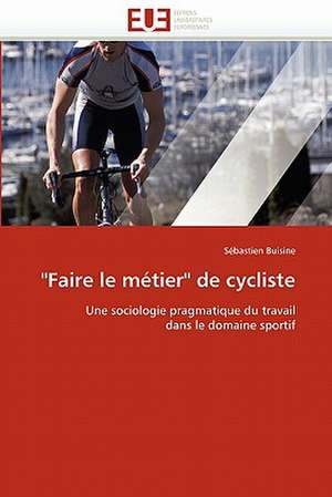 "Faire le métier" de cycliste de Sébastien Buisine