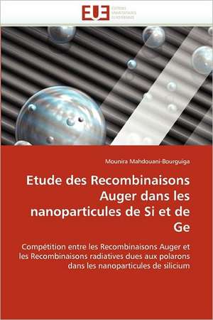 Etude des Recombinaisons Auger dans les nanoparticules de Si et de Ge de Mounira Mahdouani-Bourguiga