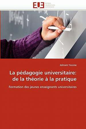 La pédagogie universitaire: de la théorie à la pratique de Jelmam Yassine