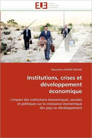 Institutions, crises et développement économique de Mouchira LAHIANI MSAAD