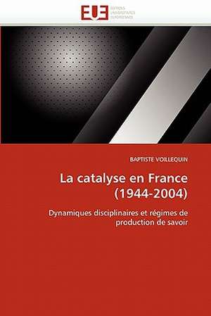 La catalyse en France (1944-2004) de BAPTISTE VOILLEQUIN