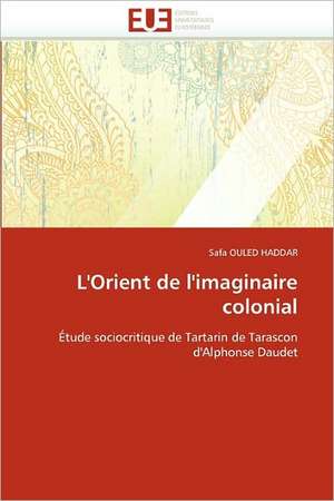 L''Orient de l''imaginaire colonial de Safa Ouled Haddar