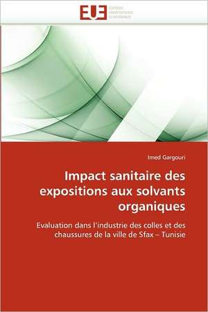 Impact sanitaire des expositions aux solvants organiques de Imed Gargouri