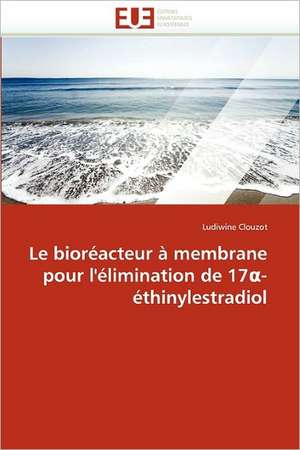 Le bioréacteur à membrane pour l'élimination de 17α-éthinylestradiol de Ludiwine Clouzot