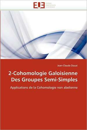 2-Cohomologie Galoisienne Des Groupes Semi-Simples de Jean-Claude Douai