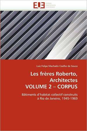 Les frères Roberto, Architectes VOLUME 2 - CORPUS de Luiz Felipe Machado Coelho de Souza