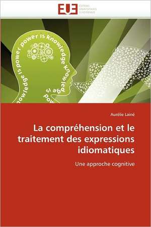 La compréhension et le traitement des expressions idiomatiques de Aurélie Lainé