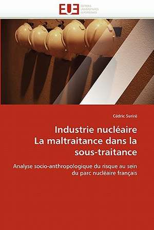 Industrie nucléaire La maltraitance dans la sous-traitance de Cédric Suriré