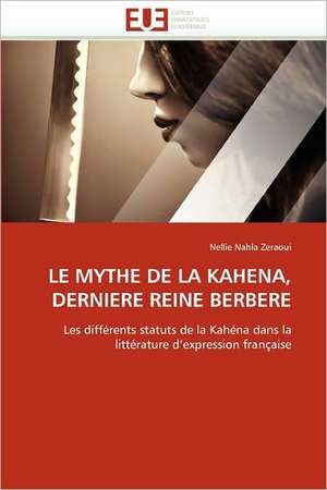 Le Mythe de La Kahena, Derniere Reine Berbere: de La Physiopathologie a Sa Prise En Charge de Nellie Nahla Zeraoui