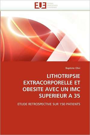 Lithotripsie Extracorporelle Et Obesite Avec Un IMC Superieur a 35 de Baptiste Olivi