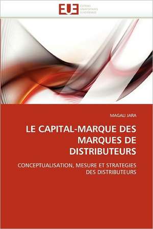 Le Capital-Marque Des Marques de Distributeurs: Conception Optique Et Hyperfrequence de MAGALI JARA