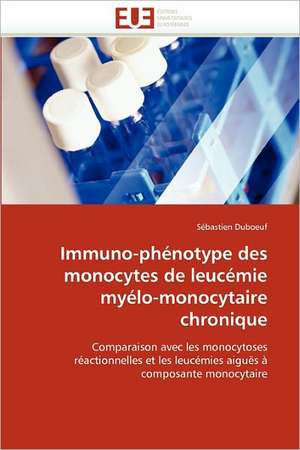 Immuno-Phenotype Des Monocytes de Leucemie Myelo-Monocytaire Chronique: 19) de Sébastien Duboeuf