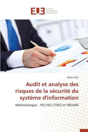 Audit Et Analyse Des Risques de La Securite Du Systeme D'Information: Quel Lien Vers Quelle Voie Therapeutique? de Nejib Salhi