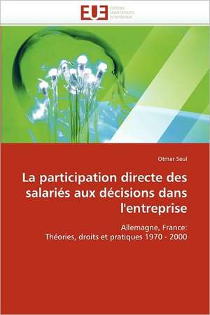 La participation directe des salariés aux décisions dans l'entreprise de Otmar Seul