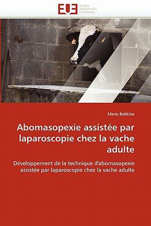 Abomasopexie assistée par laparoscopie chez la vache adulte de Marie Babkine