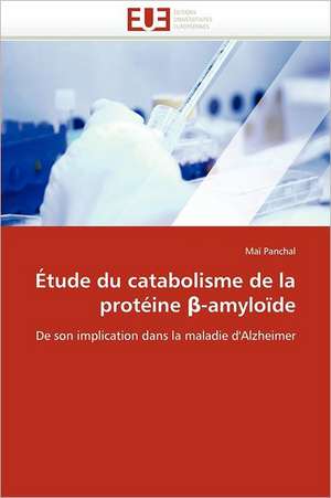 Étude du catabolisme de la protéine ¿-amyloïde de Maï Panchal