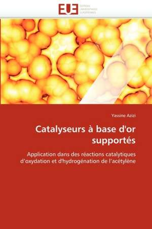 Catalyseurs à base d'or supportés de Yassine Azizi