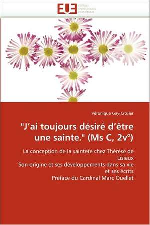 "J''ai toujours désiré d''être une sainte." (Ms C, 2v°) de Véronique Gay-Crosier