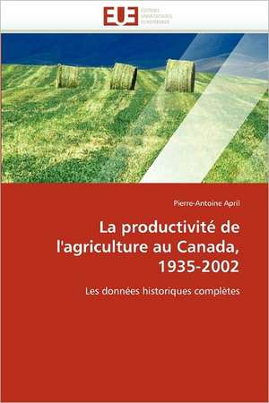 La productivité de l'agriculture au Canada, 1935-2002 de Pierre-Antoine April