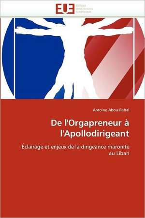 De l'Orgapreneur à l'Apollodirigeant de Antoine Abou Rahal