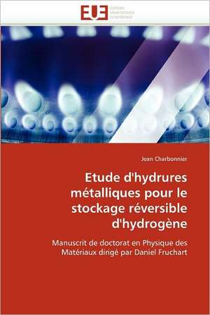 Etude d''hydrures métalliques pour le stockage réversible d''hydrogène de Jean Charbonnier