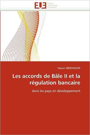 Les accords de Bâle II et la régulation bancaire de Faouzi ABDENNOUR