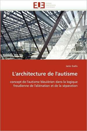 L'architecture de l'autisme de Janis Gailis