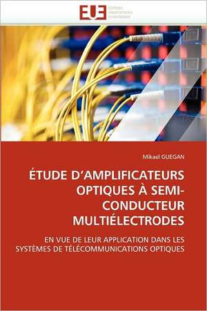 ÉTUDE D¿AMPLIFICATEURS OPTIQUES À SEMI-CONDUCTEUR MULTIÉLECTRODES de Mikael Guegan