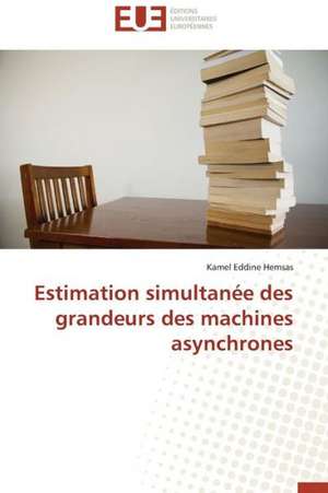 Estimation Simultanee Des Grandeurs Des Machines Asynchrones: Realite Ou Perspective? de Kamel Eddine Hemsas