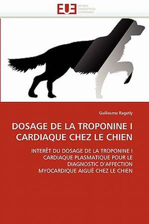 DOSAGE DE LA TROPONINE I CARDIAQUE CHEZ LE CHIEN de Guillaume Ragetly