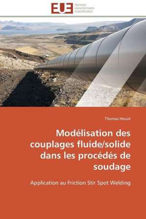 Modelisation Des Couplages Fluide/Solide Dans Les Procedes de Soudage: E-Services Et Applications Internet de Thomas Heuzé