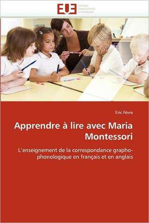 Apprendre a Lire Avec Maria Montessori: E-Services Et Applications Internet de Eric Fèvre