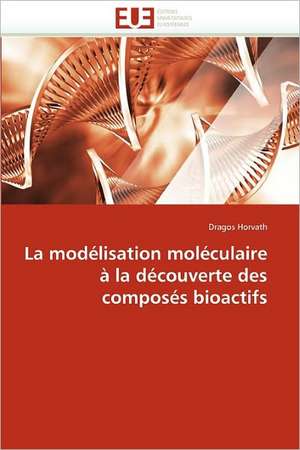 La modélisation moléculaire à la découverte des composés bioactifs de Dragos Horvath