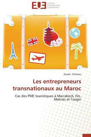 Les Entrepreneurs Transnationaux Au Maroc: E-Services Et Applications Internet de Zoubir Chattou