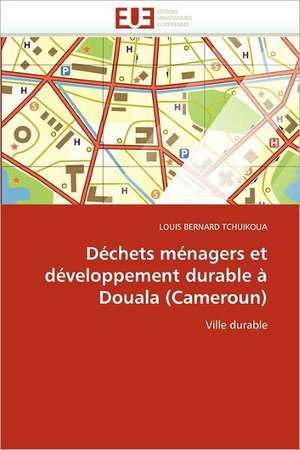 Déchets ménagers et développement durable à Douala (Cameroun) de Louis Bernard Tchuikoua