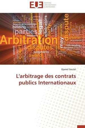 L'Arbitrage Des Contrats Publics Internationaux: Impact Du Stress Prenatal de Djamel Soulali