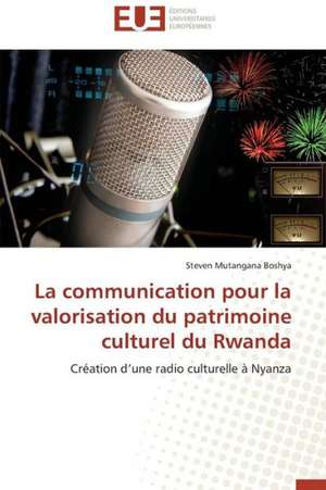 La Communication Pour La Valorisation Du Patrimoine Culturel Du Rwanda: Quelles Reponses A L'Exclusion Bancaire? de Steven Mutangana Boshya