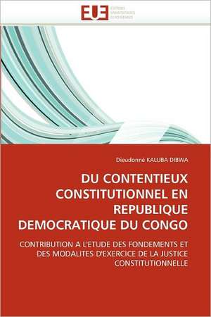 DU CONTENTIEUX CONSTITUTIONNEL EN REPUBLIQUE DEMOCRATIQUE DU CONGO de Dieudonné Kaluba Dibwa