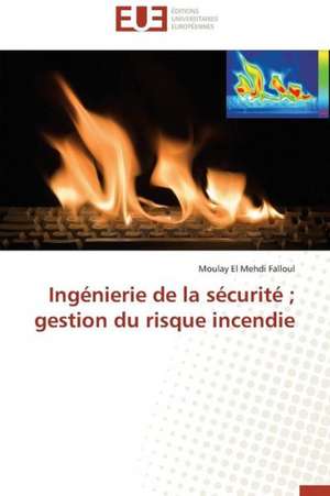 Ingenierie de La Securite; Gestion Du Risque Incendie: L'Attitude Du Senegal de Moulay El Mehdi Falloul