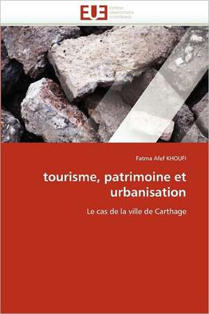 tourisme, patrimoine et urbanisation de Fatma Afef Khoufi