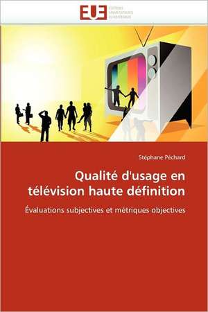 Qualité d''usage en télévision haute définition de Stéphane Péchard