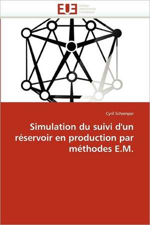 Simulation du suivi d'un réservoir en production par méthodes E.M. de Cyril Schamper