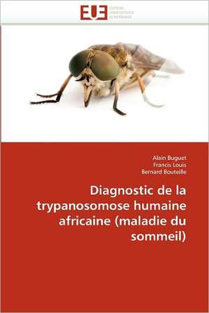 Diagnostic de la trypanosomose humaine africaine (maladie du sommeil) de Alain Buguet